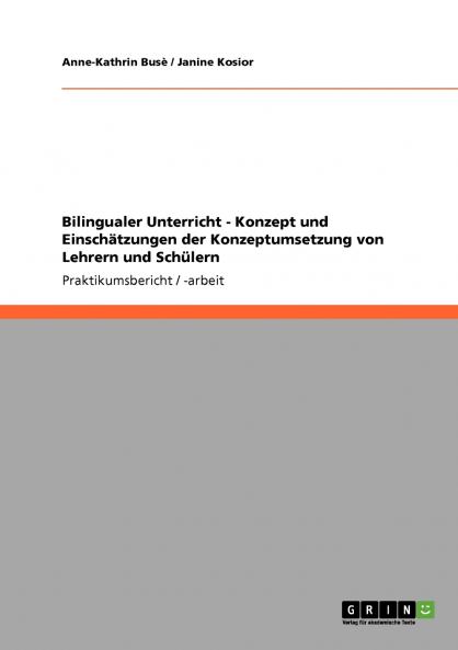 Bilingualer Unterricht - Konzept und Einschätzungen der Konzeptumsetzung von Lehrern und Schülern