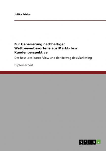 Zur Generierung nachhaltiger Wettbewerbsvorteile aus Markt- bzw. Kundenperspektive