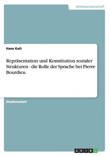 Repr��sentation und Konstitution sozialer Strukturen - die Rolle der Sprache bei Pierre Bourdieu