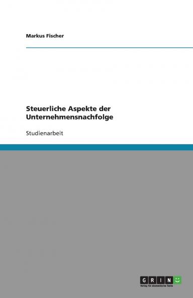 Steuerliche Aspekte der Unternehmensnachfolge