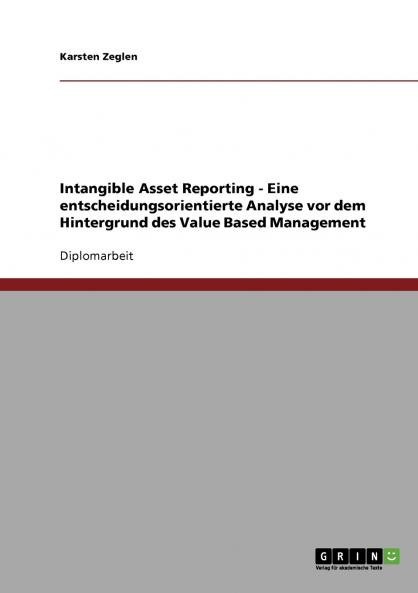 Intangible Asset Reporting - Eine entscheidungsorientierte Analyse vor dem Hintergrund des Value Based Management