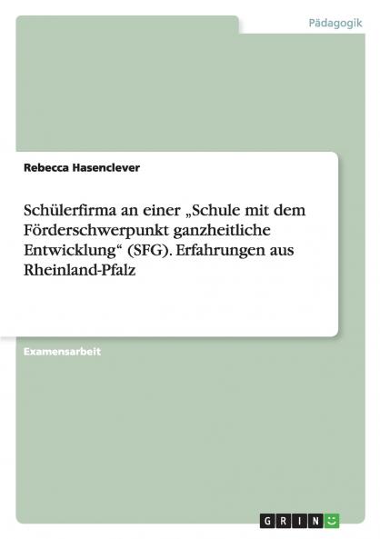 Schülerfirma an einer „Schule mit dem Förderschwerpunkt ganzheitliche Entwicklung (SFG). Erfahrungen aus Rheinland-Pfalz