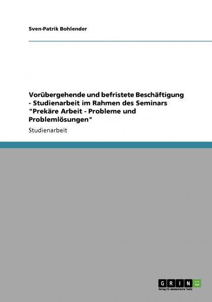 Vorübergehende und befristete Beschäftigung  -  Studienarbeit im Rahmen des Seminars Prekäre Arbeit - Probleme und Problemlösungen
