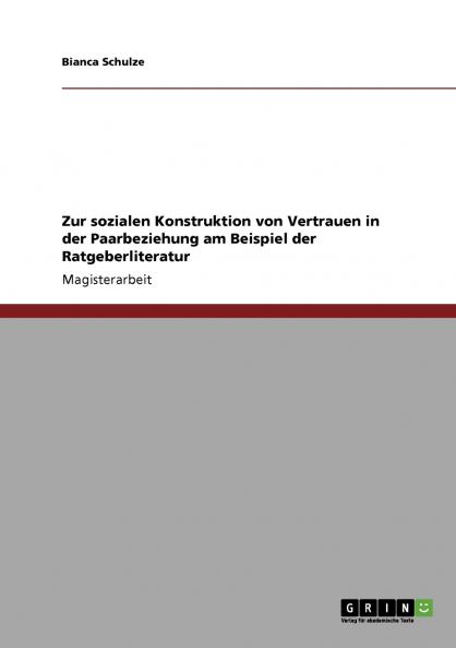 Zur sozialen Konstruktion von Vertrauen in der Paarbeziehung am Beispiel der Ratgeberliteratur