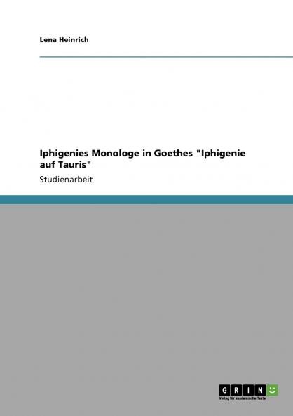 Iphigenies Monologe in Goethes Iphigenie auf Tauris