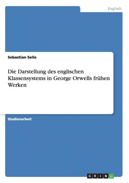 Die Darstellung des englischen Klassensystems in George Orwells frühen Werken