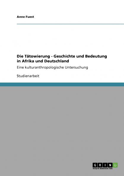 Die Tätowierung - Geschichte und Bedeutung in Afrika und Deutschland