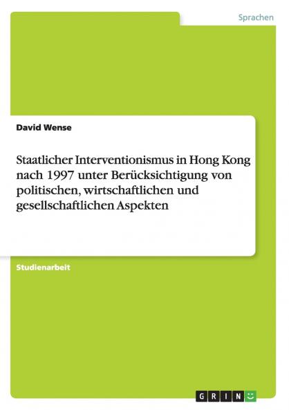 Staatlicher Interventionismus in Hong Kong nach 1997 unter Ber��cksichtigung von politischen wirtschaftlichen und gesellschaftlichen Aspekten
