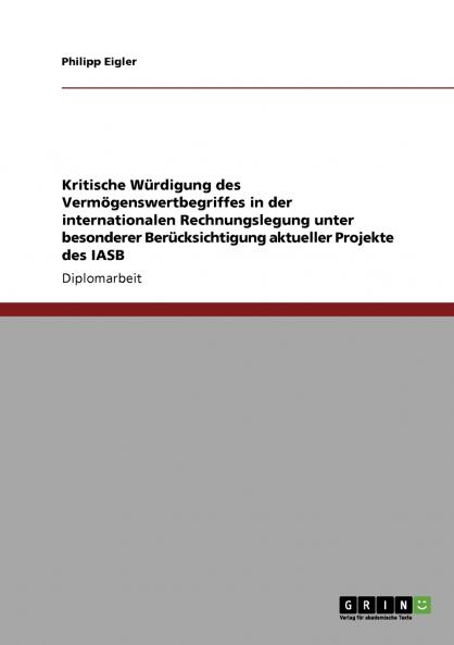 Kritische Würdigung des Vermögenswertbegriffes in der internationalen Rechnungslegung unter besonderer Berücksichtigung aktueller Projekte des IASB