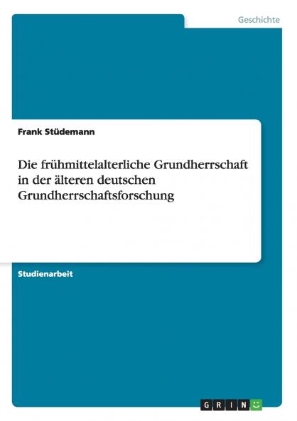 Die frühmittelalterliche Grundherrschaft in der älteren deutschen Grundherrschaftsforschung (German Edition)