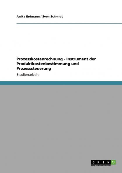 Prozesskostenrechnung - Instrument der Produktkostenbestimmung und Prozesssteuerung