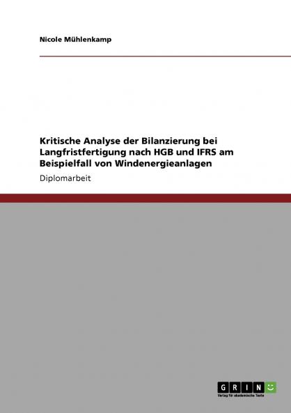 Kritische Analyse der Bilanzierung bei Langfristfertigung nach HGB und IFRS am Beispielfall von Windenergieanlagen