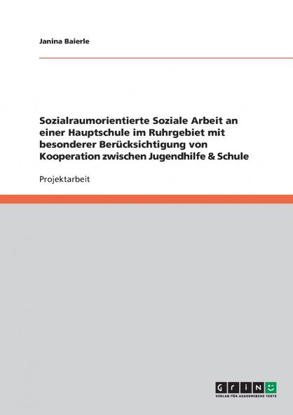 Sozialraumorientierte Soziale Arbeit an einer Hauptschule im Ruhrgebiet mit besonderer Berücksichtigung von Kooperation zwischen Jugendhilfe & Schule