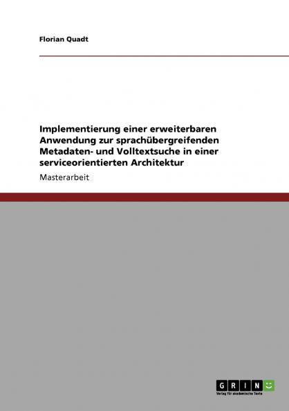 Implementierung einer erweiterbaren Anwendung zur sprachübergreifenden Metadaten- und Volltextsuche in einer serviceorientierten Architektur
