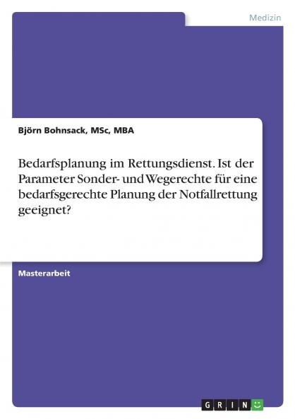 Bedarfsplanung im Rettungsdienst. Ist der Parameter Sonder- und Wegerechte für eine bedarfsgerechte Planung der Notfallrettung geeignet?