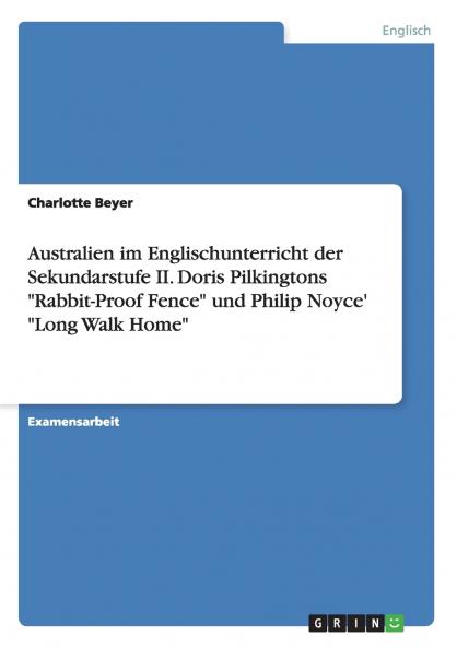 Australien im Englischunterricht der Sekundarstufe II. Doris Pilkingtons Rabbit-Proof Fence und Philip Noyce' Long Walk Home