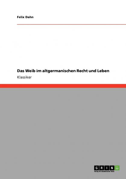 Das Weib im altgermanischen Recht und Leben