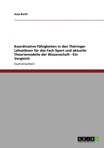 Koordinative Fähigkeiten in den Thüringer Lehrplänen für das Fach Sport und aktuelle Theoriemodelle der Wissenschaft
