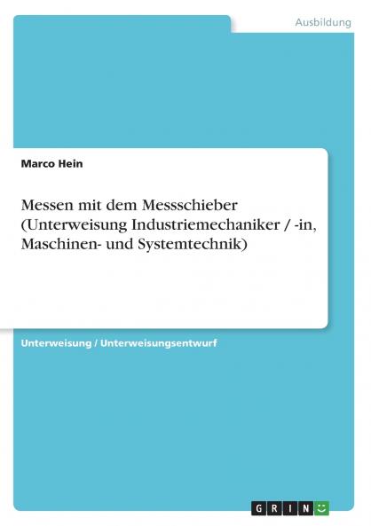 Messen mit dem Messschieber (Unterweisung Industriemechaniker / -in Maschinen- und Systemtechnik)