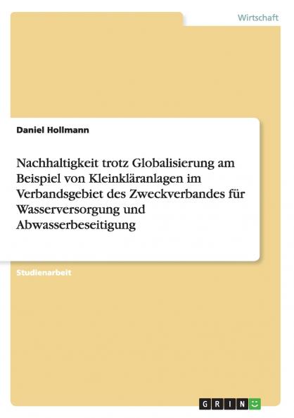 Nachhaltigkeit trotz Globalisierung am Beispiel von Kleinkläranlagen im Verbandsgebiet des Zweckverbandes für Wasserversorgung und Abwasserbeseitigung