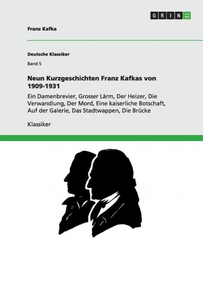 Neun Kurzgeschichten Franz Kafkas von 1909-1931