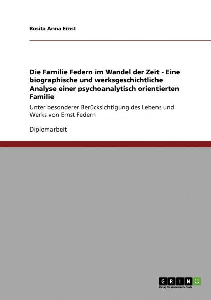 Die Familie Federn im Wandel der Zeit - Eine biographische und werksgeschichtliche Analyse einer psychoanalytisch orientierten Familie