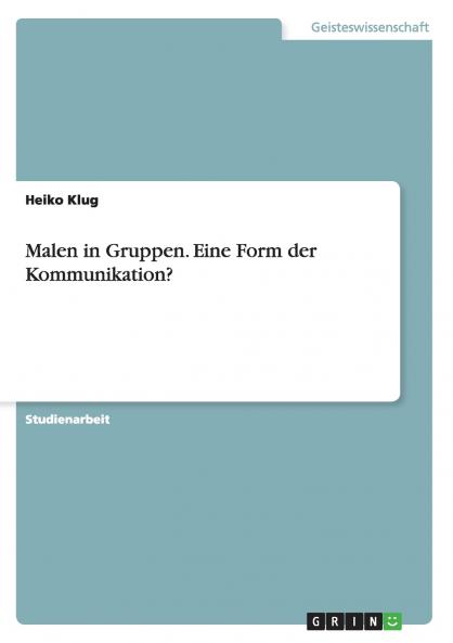 Malen in Gruppen. Eine Form der Kommunikation?