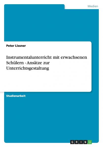 Instrumentalunterricht mit erwachsenen Schülern - Ansätze zur Unterrichtsgestaltung