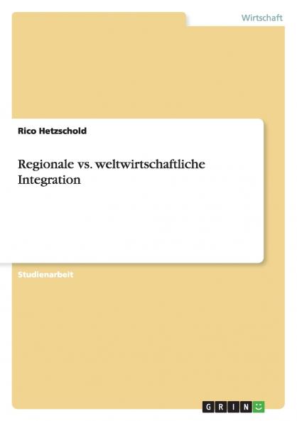 Regionale vs. weltwirtschaftliche Integration