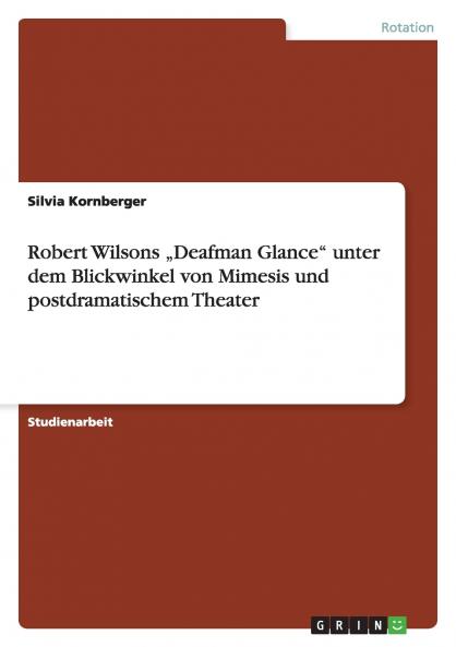 Robert Wilsons „Deafman Glance unter dem Blickwinkel von Mimesis und postdramatischem Theater