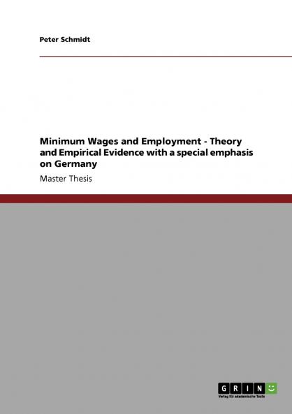 Minimum Wages and Employment - Theory and Empirical Evidence with a special emphasis on Germany