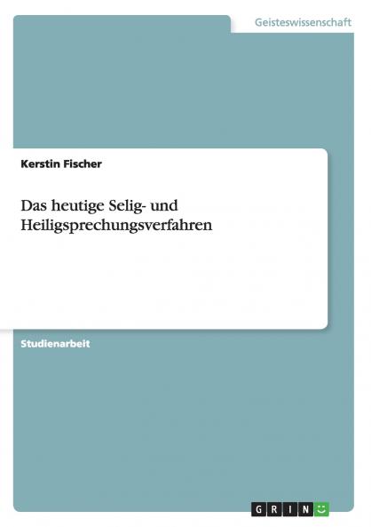 Das heutige Selig- und Heiligsprechungsverfahren