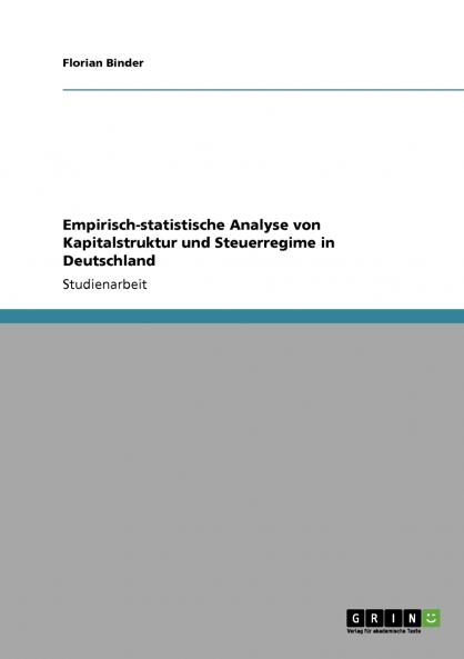 Empirisch-statistische Analyse von Kapitalstruktur und Steuerregime in Deutschland