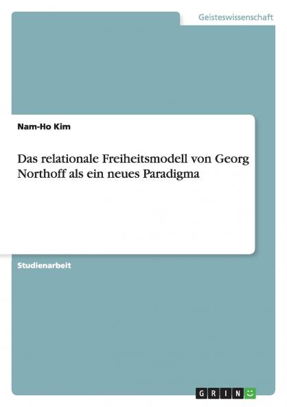 Das relationale Freiheitsmodell von Georg Northoff als ein neues Paradigma