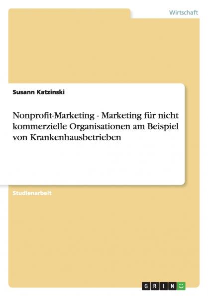 Nonprofit-Marketing - Marketing für nicht kommerzielle Organisationen am Beispiel von Krankenhausbetrieben