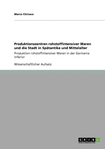 Produktionszentren rohstoffintensiver Waren und die Stadt in Spätantike und Mittelalter