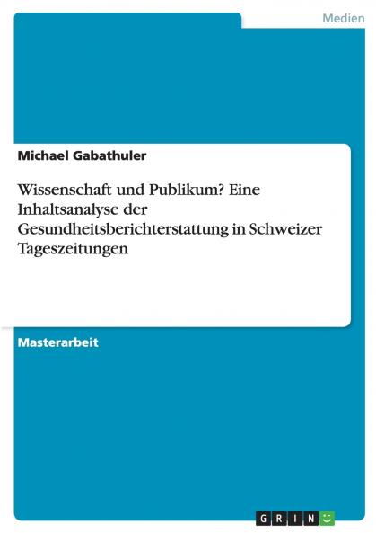 Wissenschaft und Publikum? Eine Inhaltsanalyse der Gesundheitsberichterstattung in Schweizer Tageszeitungen
