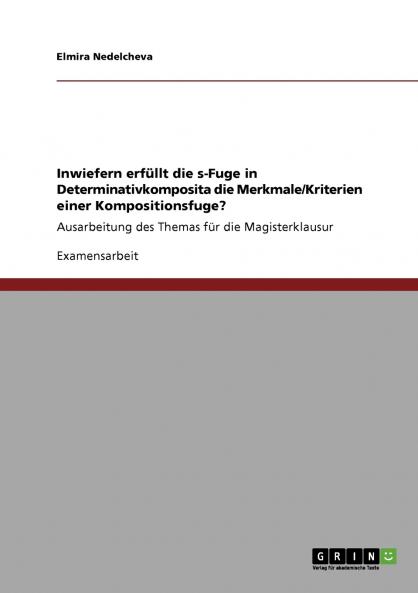 Inwiefern erfüllt die s-Fuge in Determinativkomposita die Merkmale/Kriterien einer Kompositionsfuge?