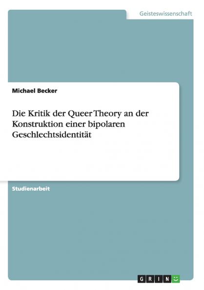 Die Kritik der Queer Theory an der Konstruktion einer bipolaren Geschlechtsidentität