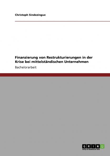 Finanzierung von Restrukturierungen in der Krise  bei mittelständischen Unternehmen