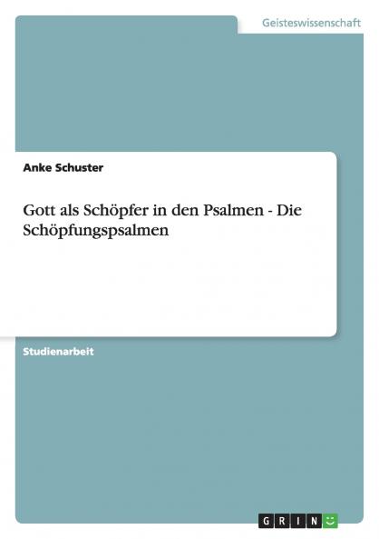 Gott als Schöpfer in den Psalmen - Die Schöpfungspsalmen