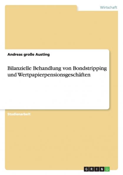 Bilanzielle Behandlung von Bondstripping und Wertpapierpensionsgeschäften