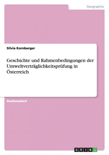 Geschichte und Rahmenbedingungen der Umweltverträglichkeitsprüfung in Österreich