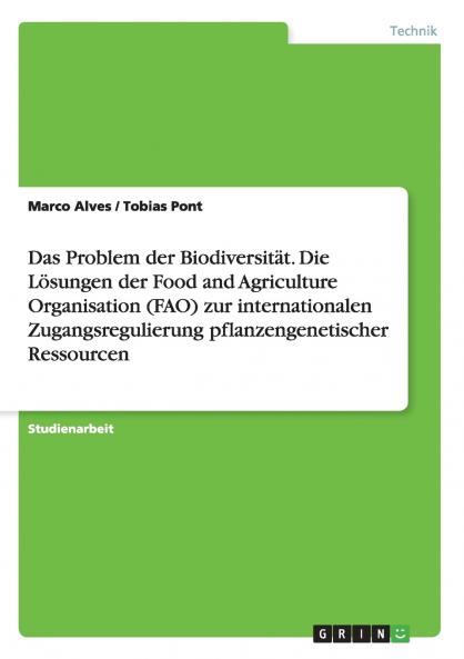 Das Problem der Biodiversität. Die Lösungen der Food and Agriculture Organisation (FAO) zur internationalen Zugangsregulierung pflanzengenetischer Ressourcen