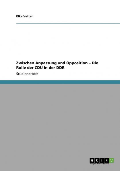 Zwischen Anpassung und Opposition - Die Rolle der CDU in der DDR
