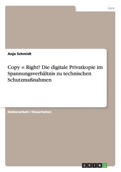 Copy = Right? Die digitale Privatkopie im Spannungsverhältnis zu technischen Schutzmaßnahmen