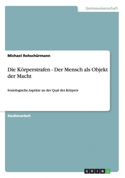 Die Körperstrafen - Der Mensch als Objekt der Macht