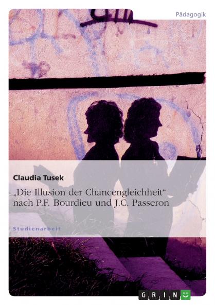 Die Illusion der Chancengleichheit nach P.F. Bourdieu und J.C. Passeron