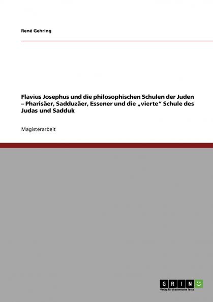 Flavius Josephus und die philosophischen Schulen der Juden - Pharisäer Sadduzäer Essener und die „vierte Schule des Judas und Sadduk