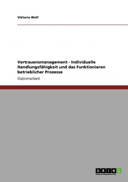 Vertrauensmanagement - Individuelle Handlungsfähigkeit und das Funktionieren betrieblicher Prozesse
